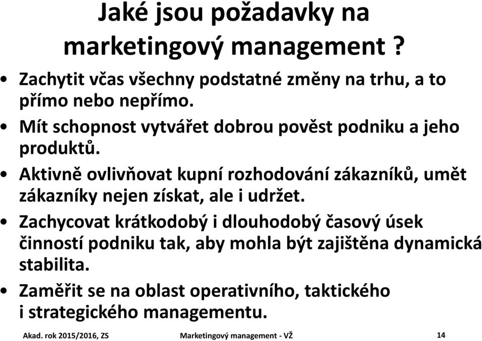 Aktivně ovlivňovat kupní rozhodování zákazníků, umět zákazníky nejen získat, ale i udržet.