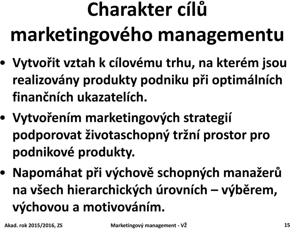 Vytvořením marketingových strategií podporovat životaschopný tržní prostor pro podnikové produkty.