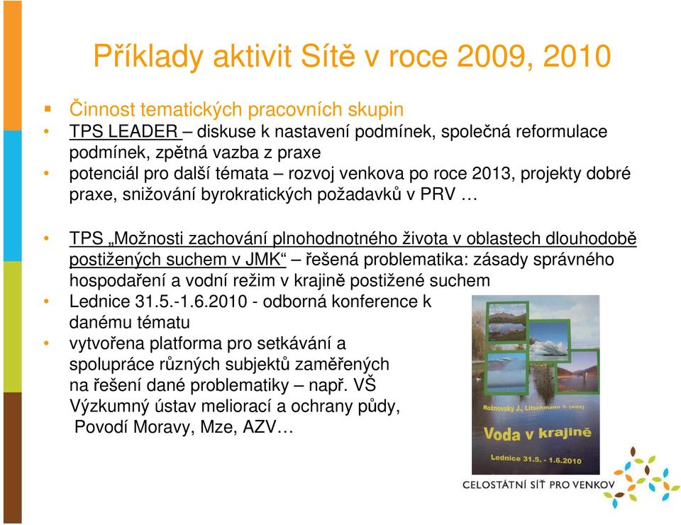 dlouhodobě postižených suchem v JMK řešená problematika: zásady správného hospodaření a vodní režim v krajině postižené suchem Lednice 31.5.-1.6.