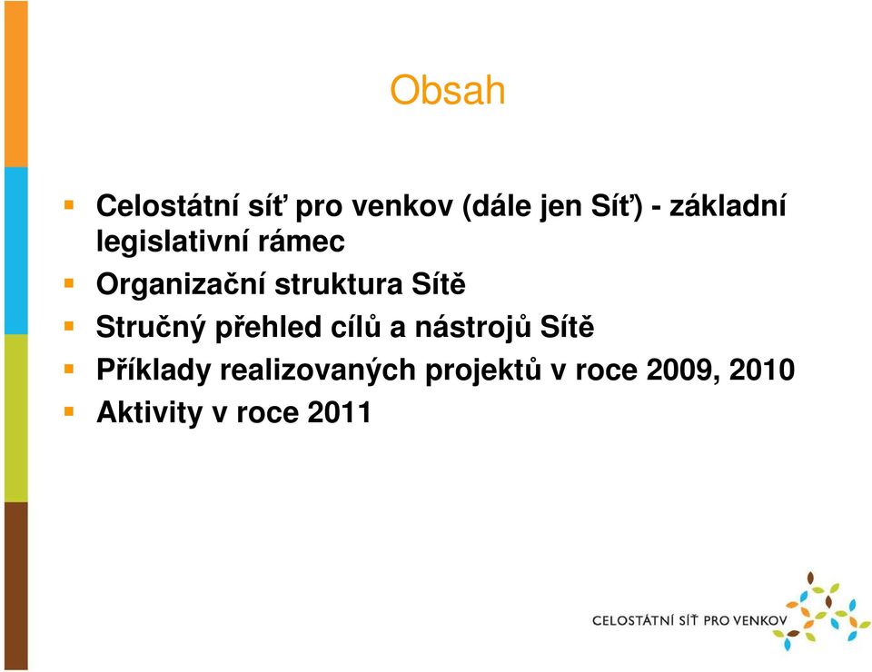 Sítě Stručný přehled cílů a nástrojů Sítě Příklady