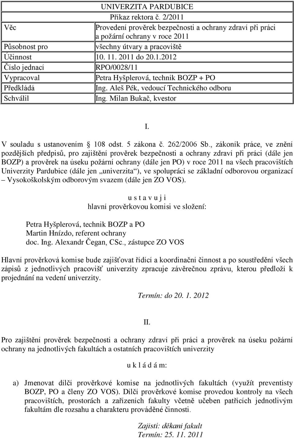 V souladu s ustanovením 108 odst. 5 zákona č. 262/2006 Sb.