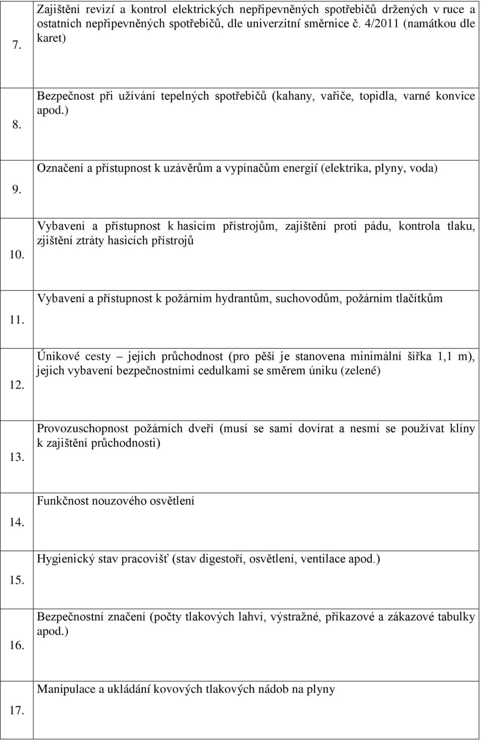 Vybavení a přístupnost k hasicím přístrojům, zajištění proti pádu, kontrola tlaku, zjištění ztráty hasicích přístrojů 11.