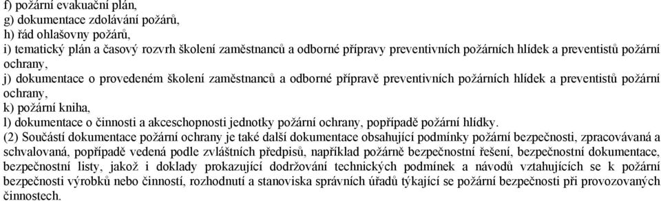 činnosti a akceschopnosti jednotky požární ochrany, popřípadě požární hlídky.