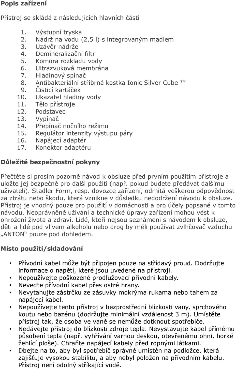 Přepínač nočního režimu 15. Regulátor intenzity výstupu páry 16. Napájecí adaptér 17.