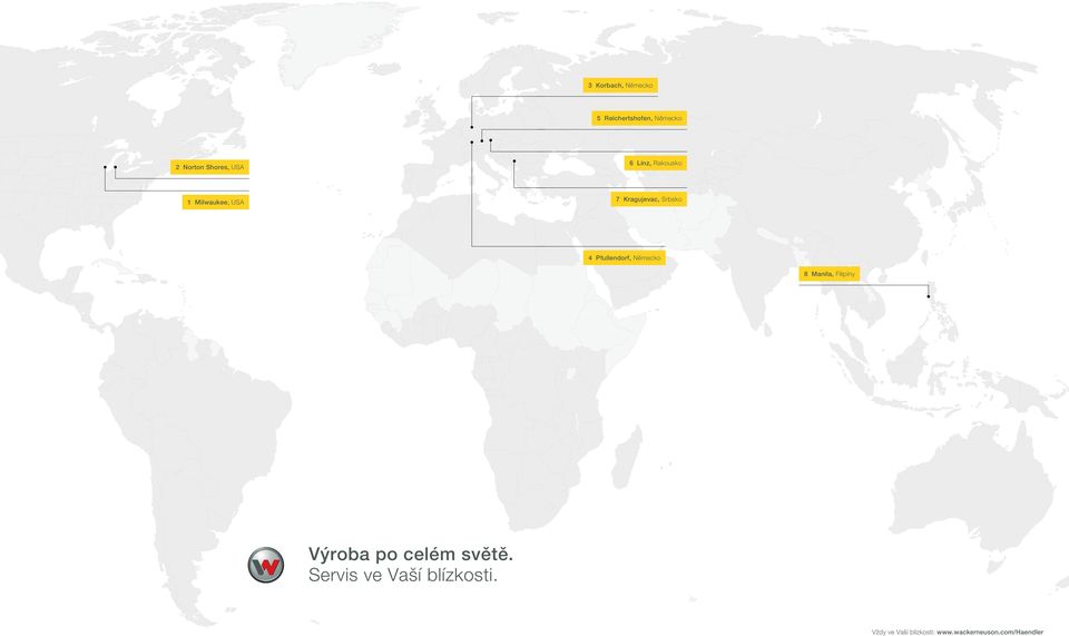 Serbien Srbsko 4 4 Pfullendorf, Deutschland Německo 8 Manila, Filipíny Výroba po