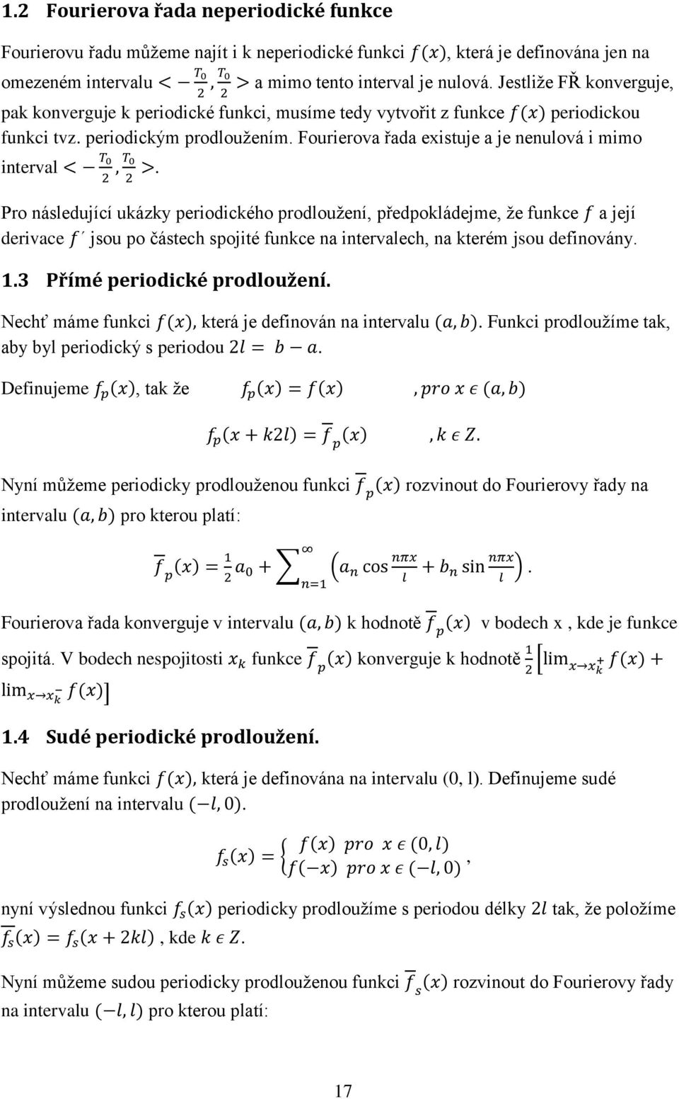 Pro následující ukázky periodického prodloužení, předpokládejme, že funkce a její derivace jsou po částech spojité funkce na intervalech, na kterém jsou definovány. 1.3 Přímé periodické prodloužení.