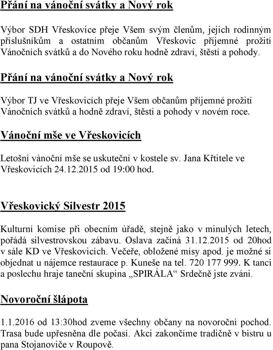 Vánoční mše ve Vřeskovicích Letošní vánoční mše se uskuteční v kostele sv. Jana Křtitele ve Vřeskovicích 24.12.2015 od 19:00 hod.