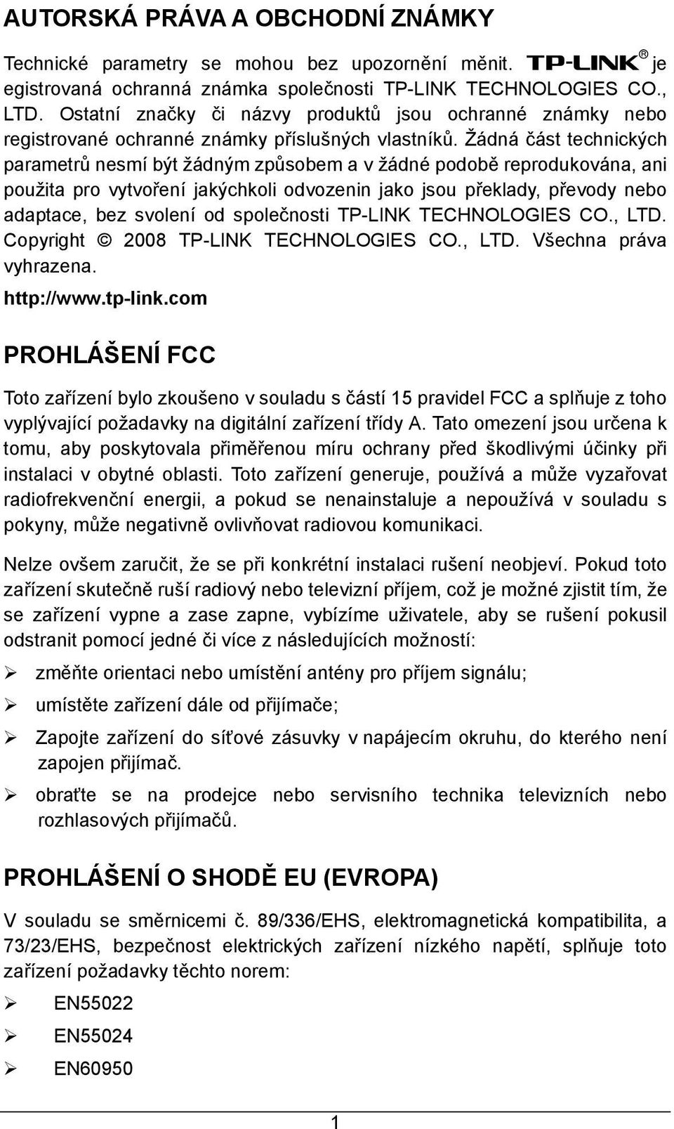 Žádná část technických parametrů nesmí být žádným způsobem a v žádné podobě reprodukována, ani použita pro vytvoření jakýchkoli odvozenin jako jsou překlady, převody nebo adaptace, bez svolení od