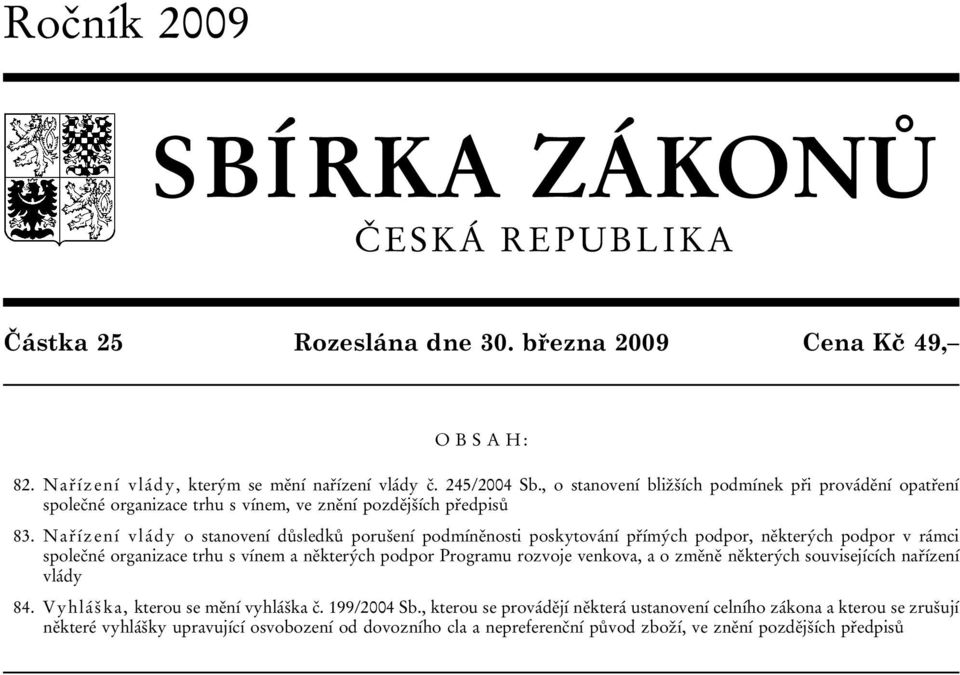 Nařízení vlády o stanovení důsledků porušení podmíněnosti poskytování přímých podpor, některých podpor v rámci společné organizace trhu s vínem a některých podpor Programu rozvoje venkova, a o