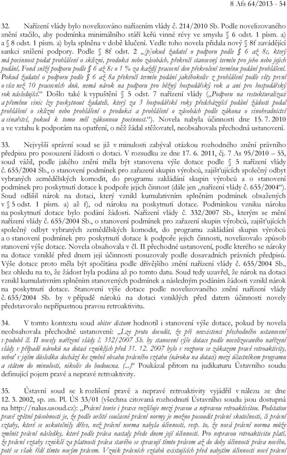 2 [p]okud žadatel o podporu podle 6 až 8c, který má povinnost podat prohlášení o sklizni, produkci nebo zásobách, překročí stanovený termín pro jeho nebo jejich podání, Fond sníží podporu podle 6 až