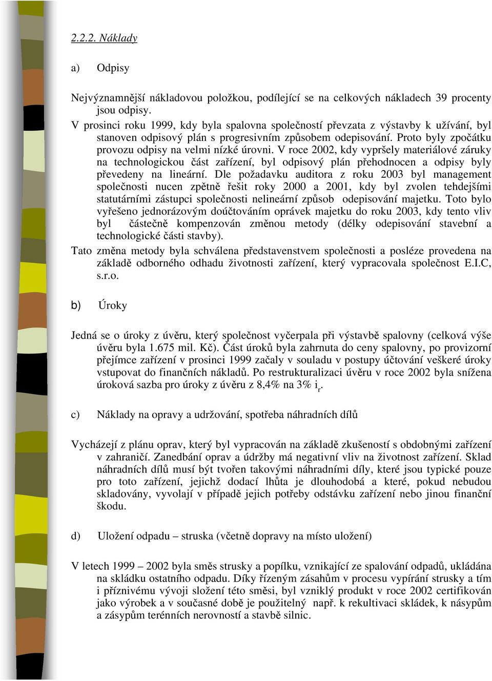 Proto byly zpočátku provozu odpisy na velmi nízké úrovni.