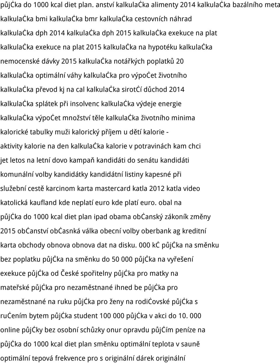 exekuce na plat 2015 kalkulačka na hypotéku kalkulačka nemocenské dávky 2015 kalkulačka notářkých poplatků 20 kalkulačka optimální váhy kalkulačka pro výpočet životního kalkulačka převod kj na cal