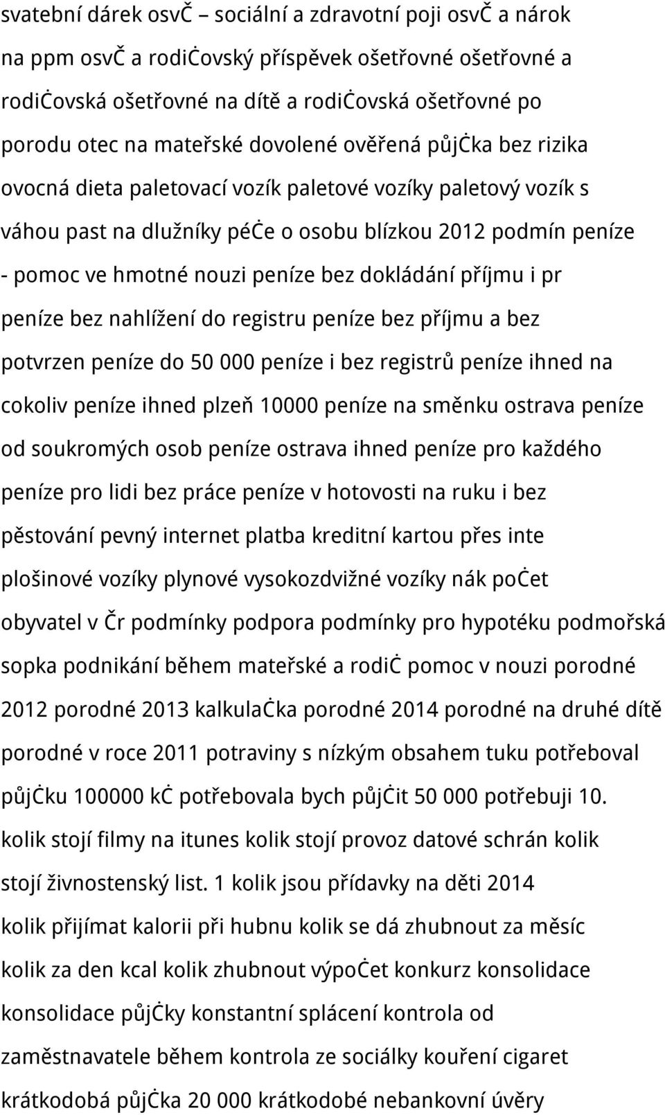 dokládání příjmu i pr peníze bez nahlížení do registru peníze bez příjmu a bez potvrzen peníze do 50 000 peníze i bez registrů peníze ihned na cokoliv peníze ihned plzeň 10000 peníze na směnku