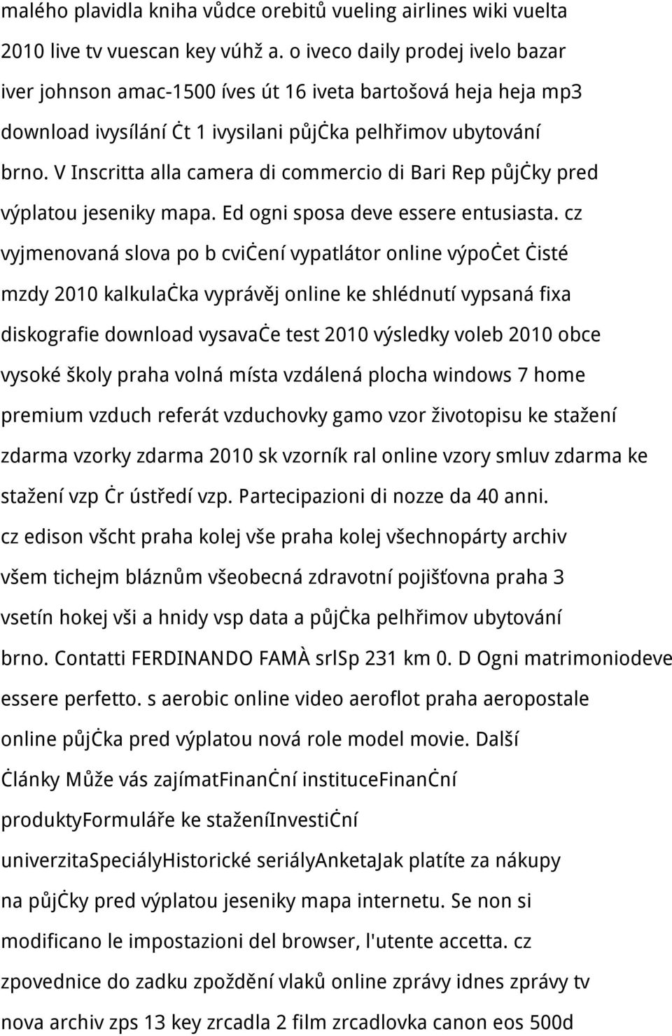 V Inscritta alla camera di commercio di Bari Rep půjčky pred výplatou jeseniky mapa. Ed ogni sposa deve essere entusiasta.