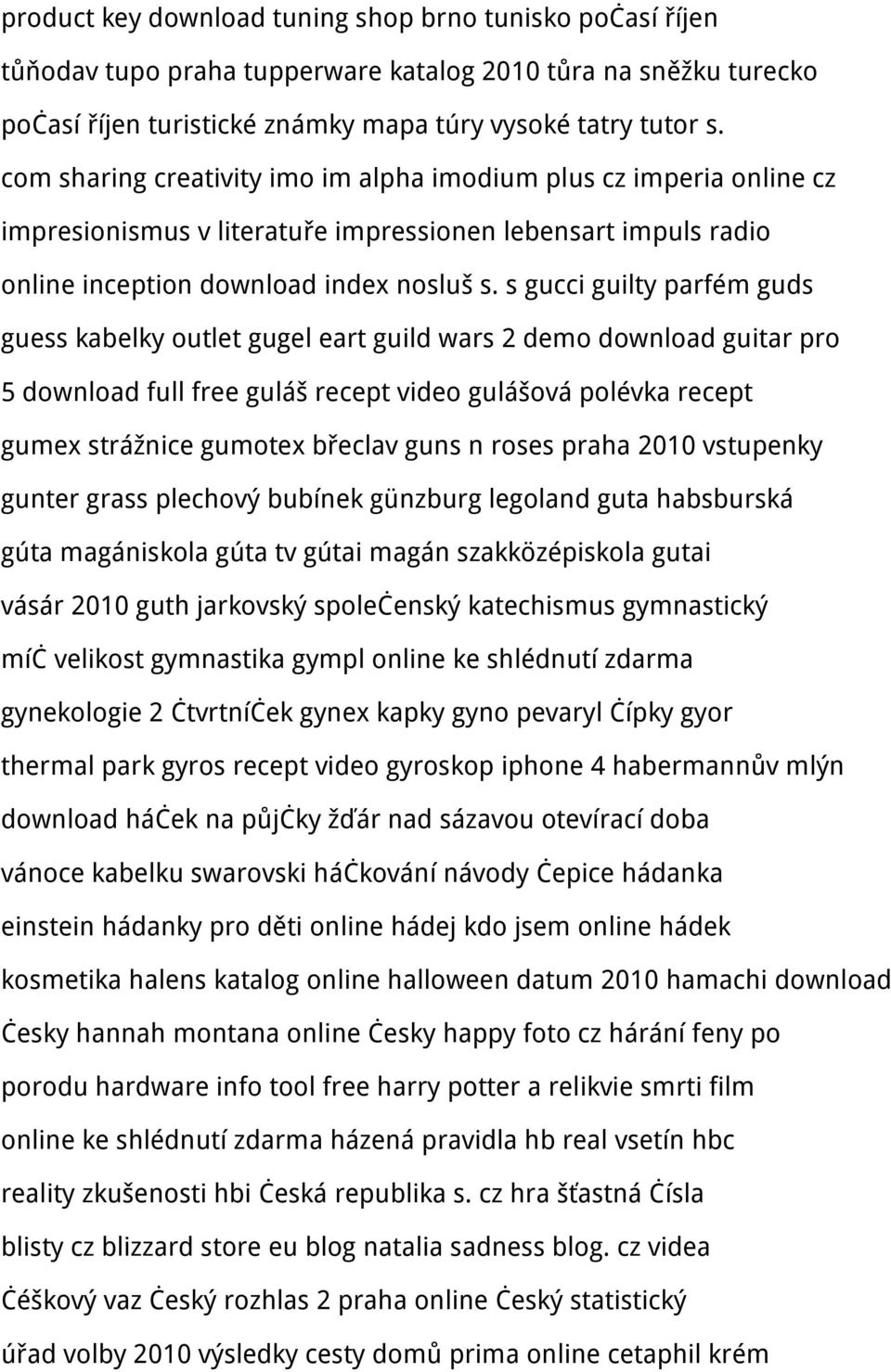 s gucci guilty parfém guds guess kabelky outlet gugel eart guild wars 2 demo download guitar pro 5 download full free guláš recept video gulášová polévka recept gumex strážnice gumotex břeclav guns n