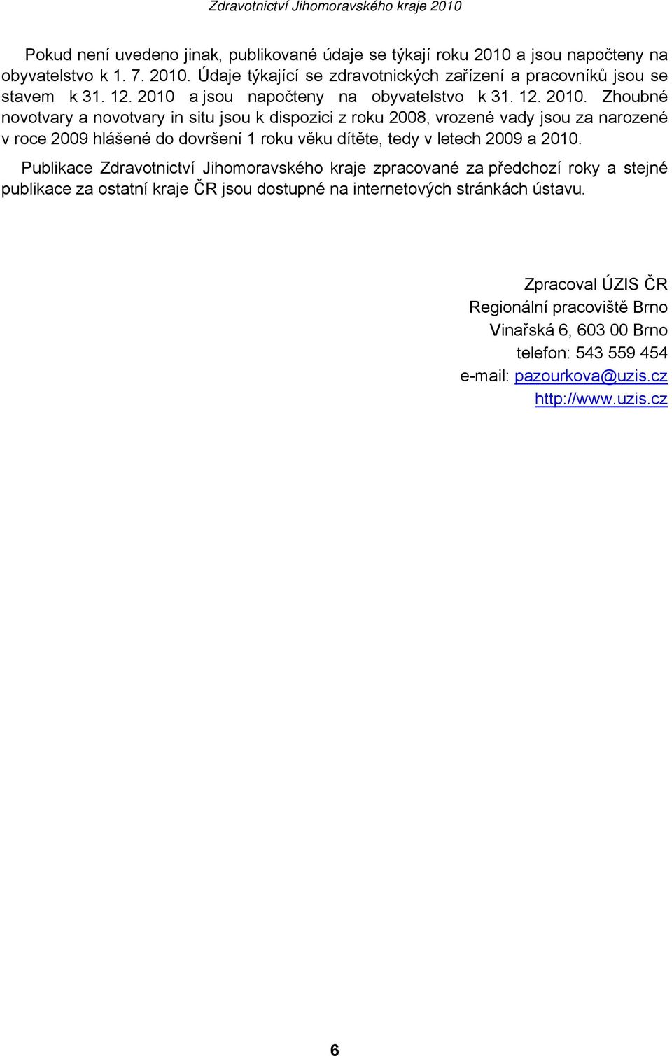 a jsou napočteny na obyvatelstvo k 31. 12. 2010.