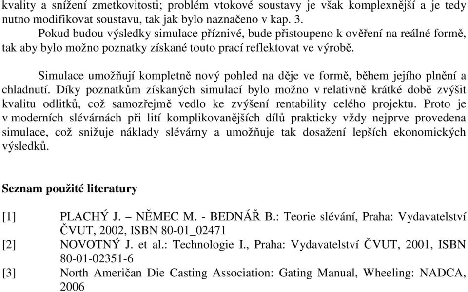 Simulace umožňují kompletně nový pohled na děje ve formě, během jejího plnění a chladnutí.