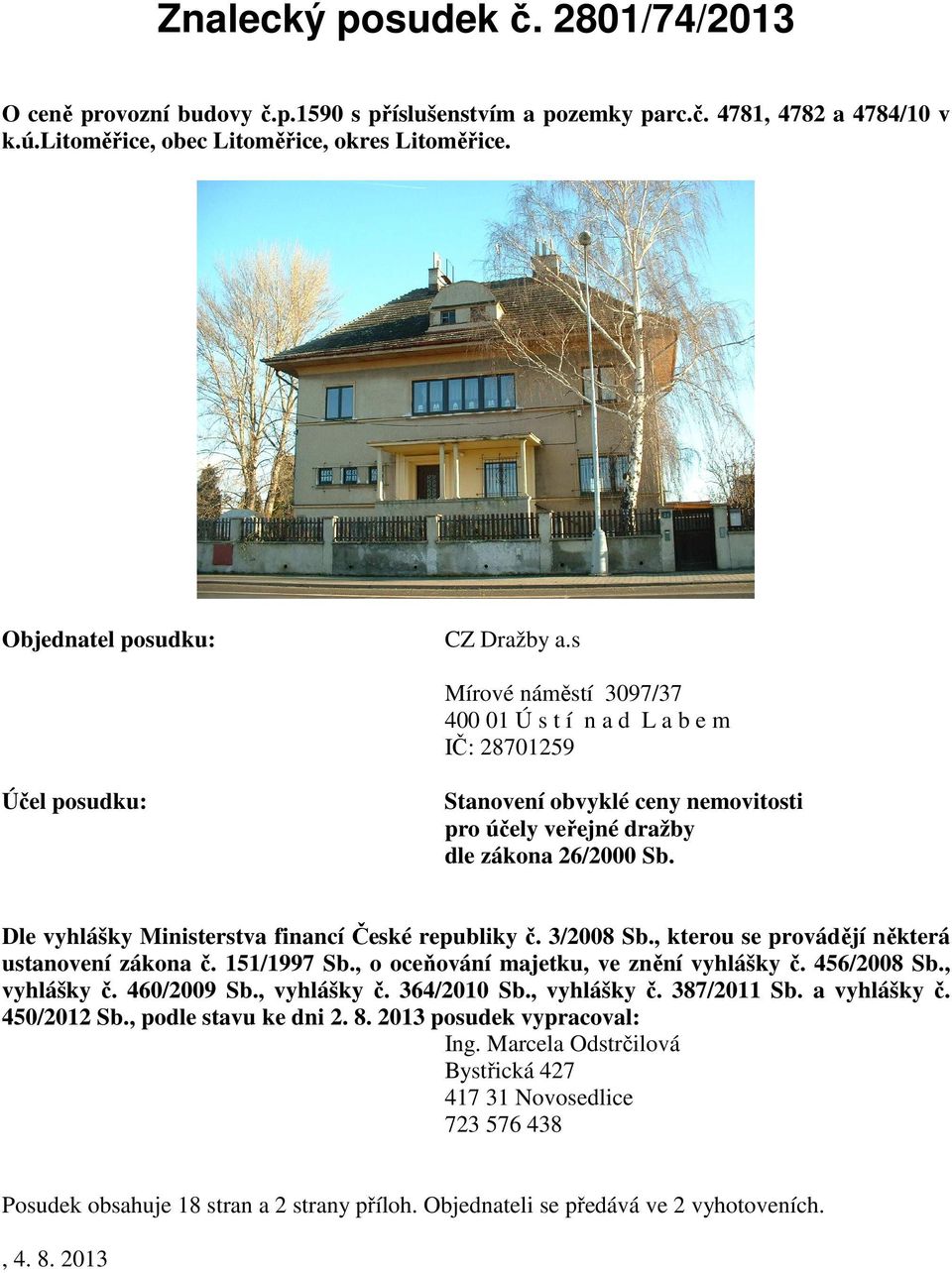 Dle vyhlášky Ministerstva financí České republiky č. 3/2008 Sb., kterou se provádějí některá ustanovení zákona č. 151/1997 Sb., o oceňování majetku, ve znění vyhlášky č. 456/2008 Sb., vyhlášky č.