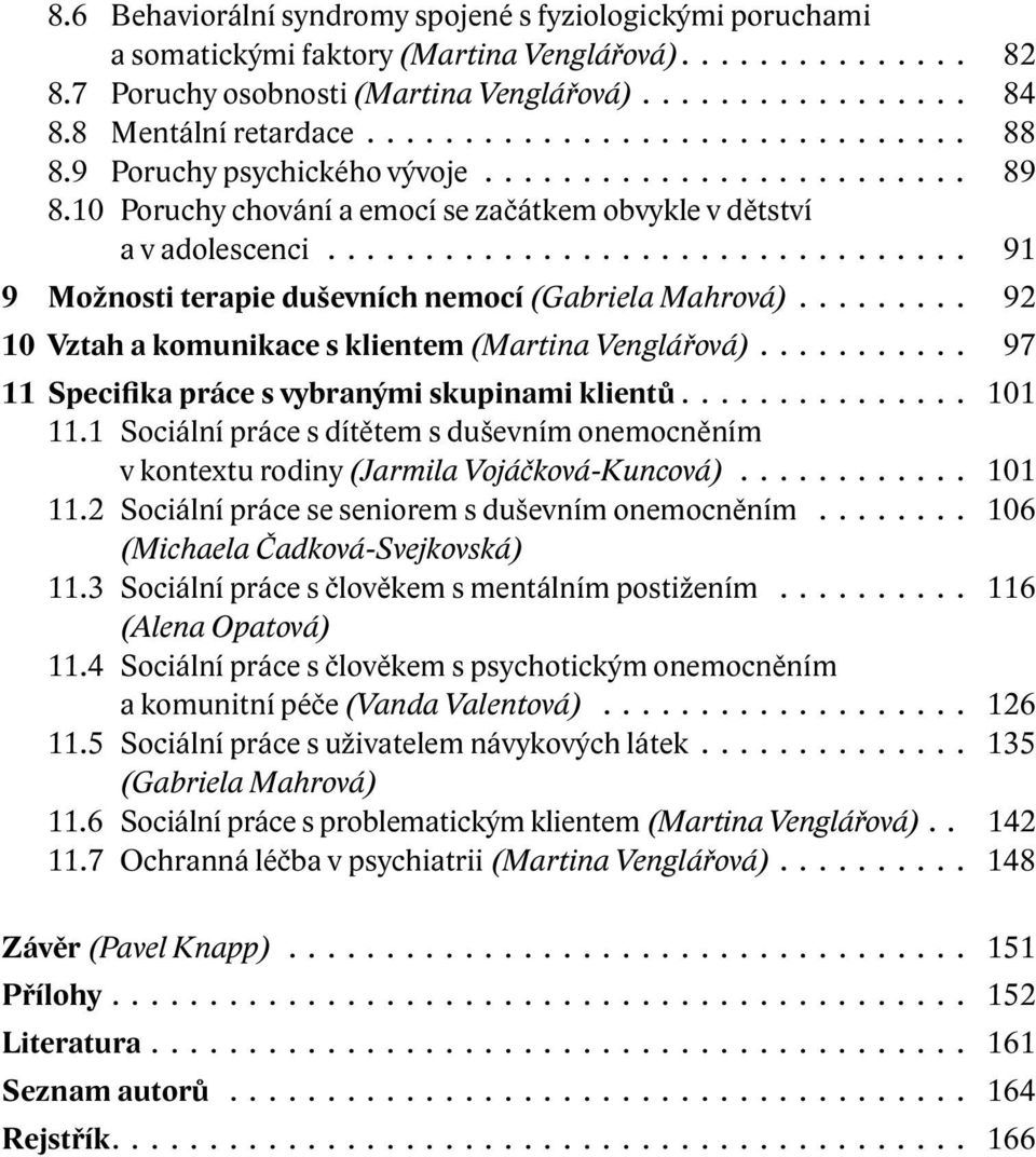 ................................ 91 9 Možnosti terapie duševních nemocí (Gabriela Mahrová)......... 92 10 Vztah a komunikace s klientem (Martina Venglářová).