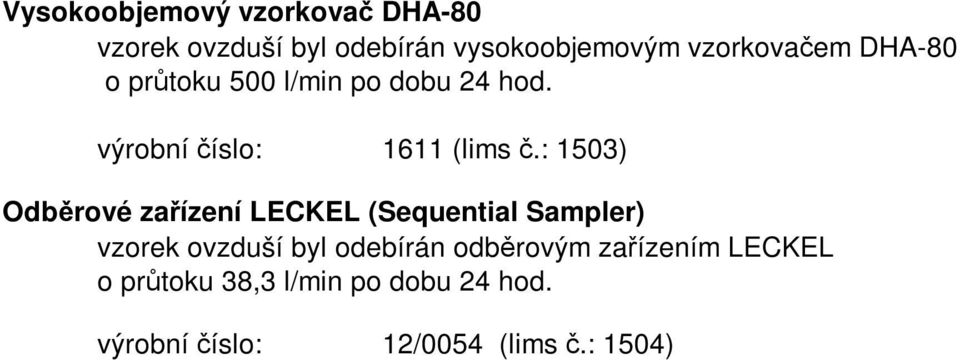 : 1503) Odběrové zařízení LECKEL (Sequential Sampler) vzorek ovzduší byl odebírán