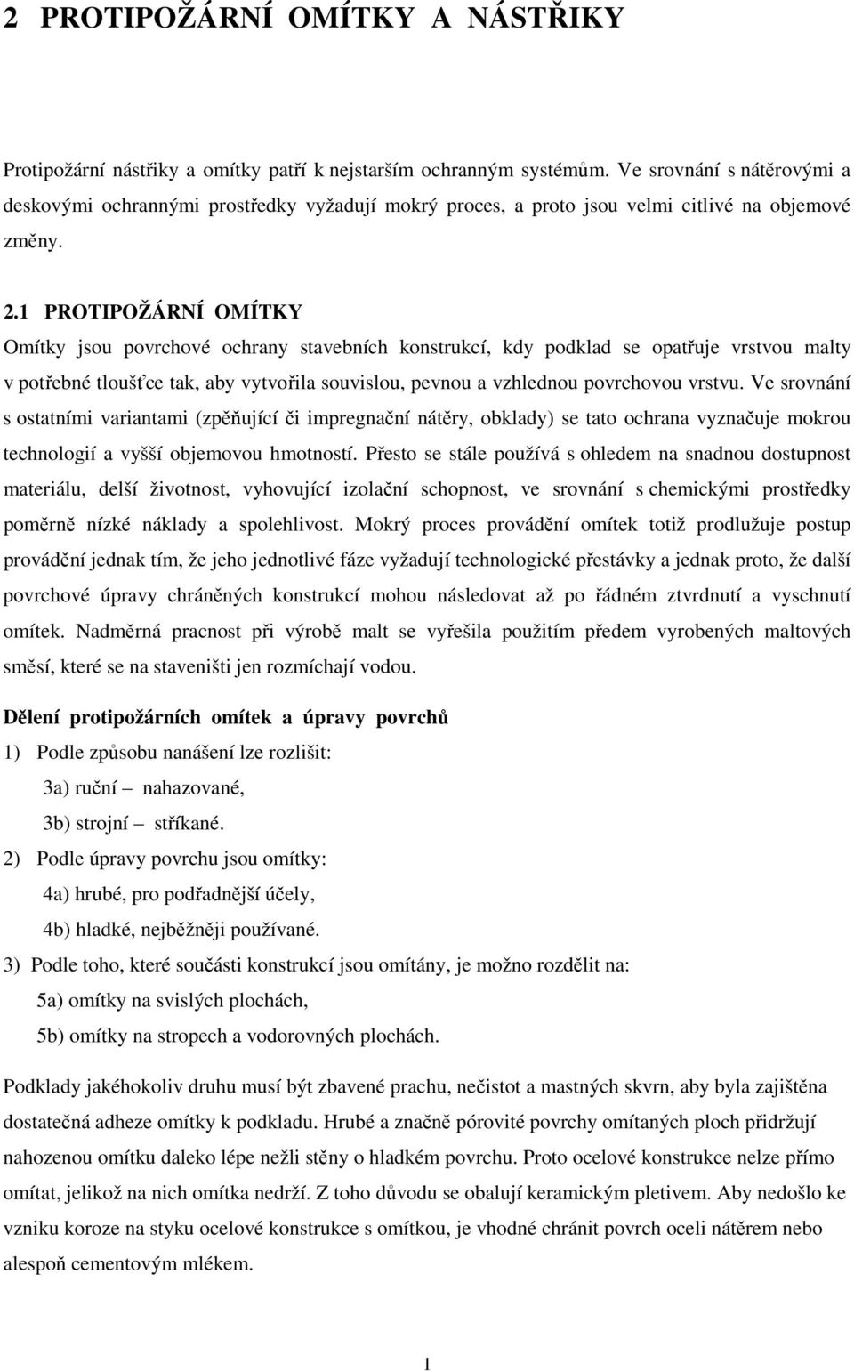 1 PROTIPOŽÁRNÍ OMÍTKY Omítky jsou povrchové ochrany stavebních konstrukcí, kdy podklad se opatřuje vrstvou malty v potřebné tloušťce tak, aby vytvořila souvislou, pevnou a vzhlednou povrchovou vrstvu.