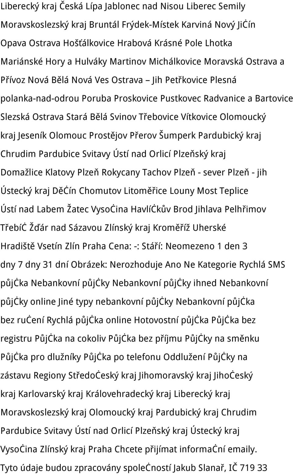 Svinov Třebovice Vítkovice Olomoucký kraj Jeseník Olomouc Prostějov Přerov Šumperk Pardubický kraj Chrudim Pardubice Svitavy Ústí nad Orlicí Plzeňský kraj Domažlice Klatovy Plzeň Rokycany Tachov