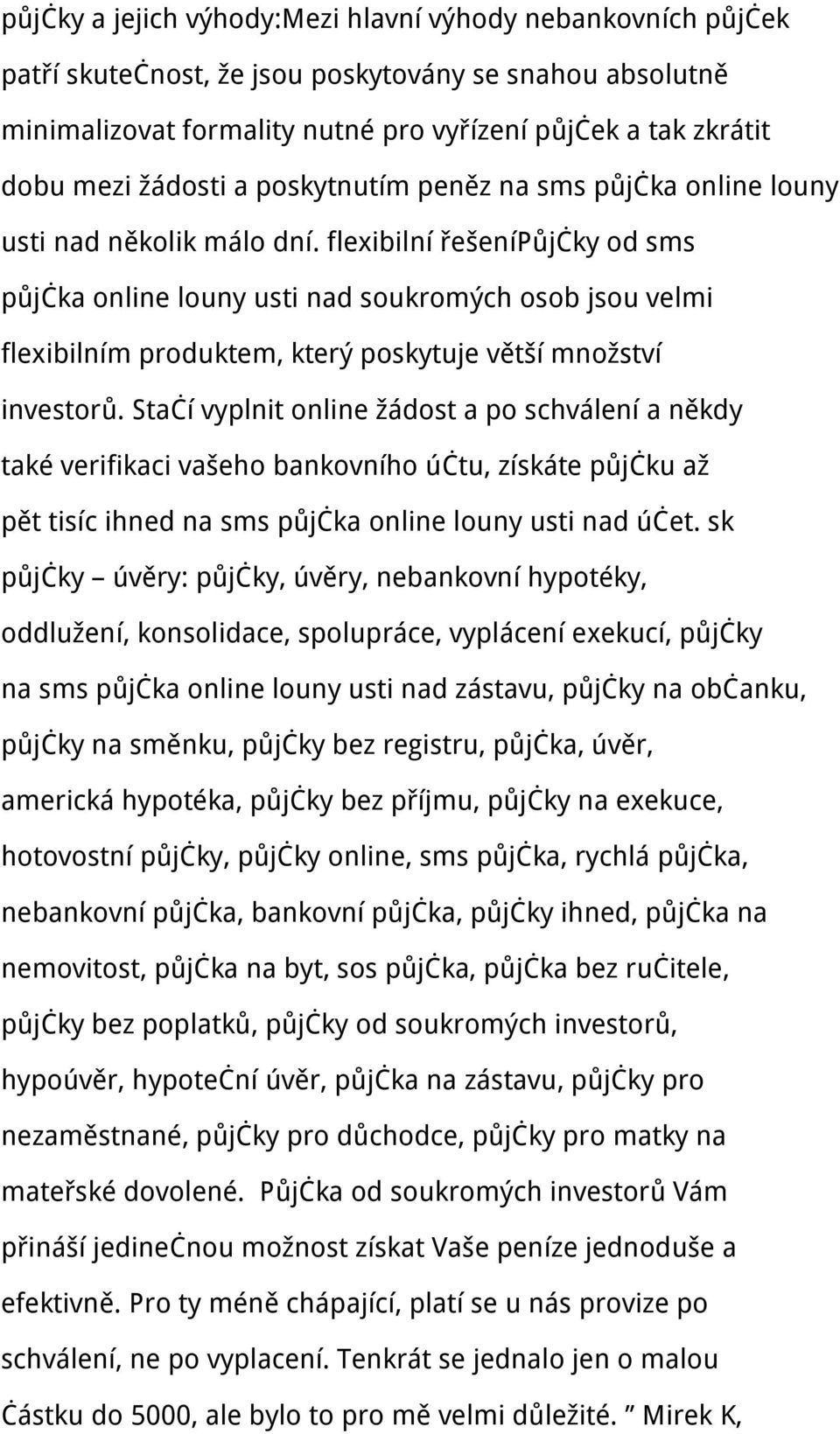 flexibilní řešenípůjčky od sms půjčka online louny usti nad soukromých osob jsou velmi flexibilním produktem, který poskytuje větší množství investorů.