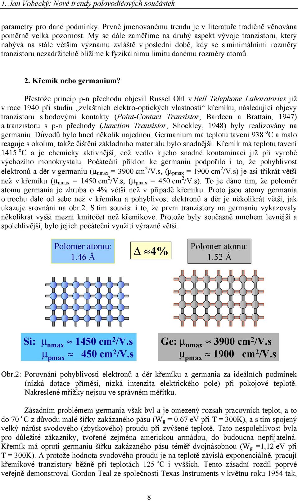 limitu danému rozměry atomů. 2. Křemík nebo germanium?