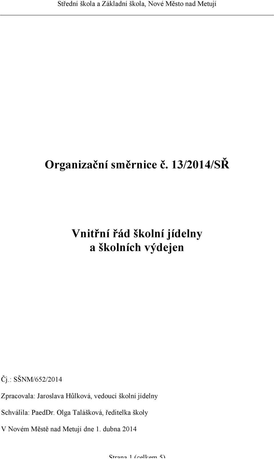 : SŠNM/652/2014 Zpracovala: Jaroslava Hůlková, vedoucí školní