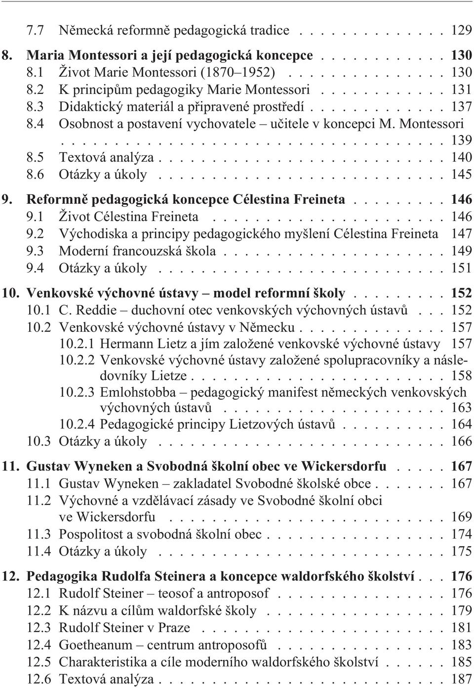 5 Textová analýza........................... 140 8.6 Otázky a úkoly........................... 145 9. Reformnì pedagogická koncepce Célestina Freineta...146 9.1 Život Célestina Freineta...................... 146 9.