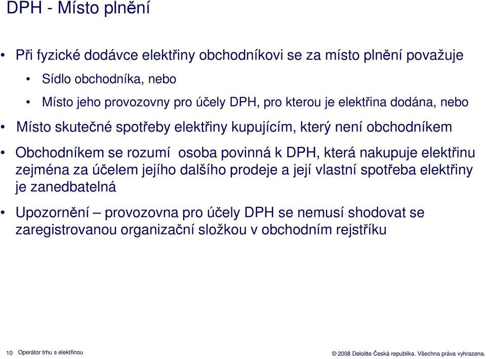 osoba povinná k DPH, která nakupuje elektřinu zejména za účelem jejího dalšího prodeje a její vlastní spotřeba elektřiny je zanedbatelná