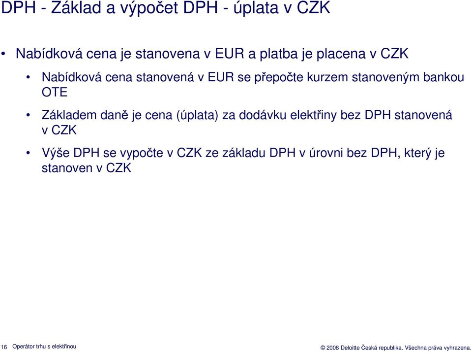 Základem daně je cena (úplata) za dodávku elektřiny bez DPH stanovená v CZK Výše DPH se