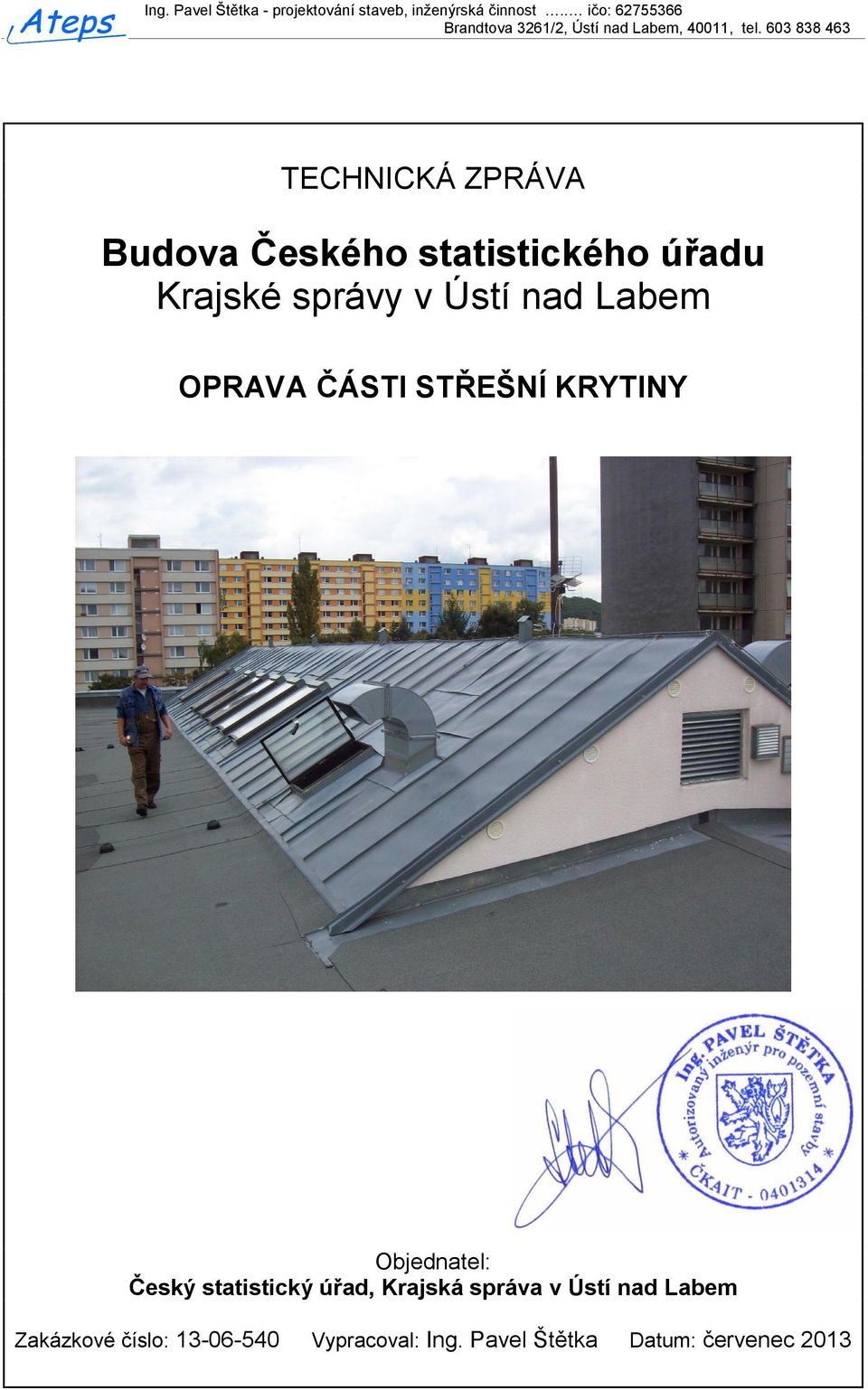 v Ústí nad Labem OPRAVA ČÁSTI STŘEŠNÍ KRYTINY Objednatel: Český statistický úřad,