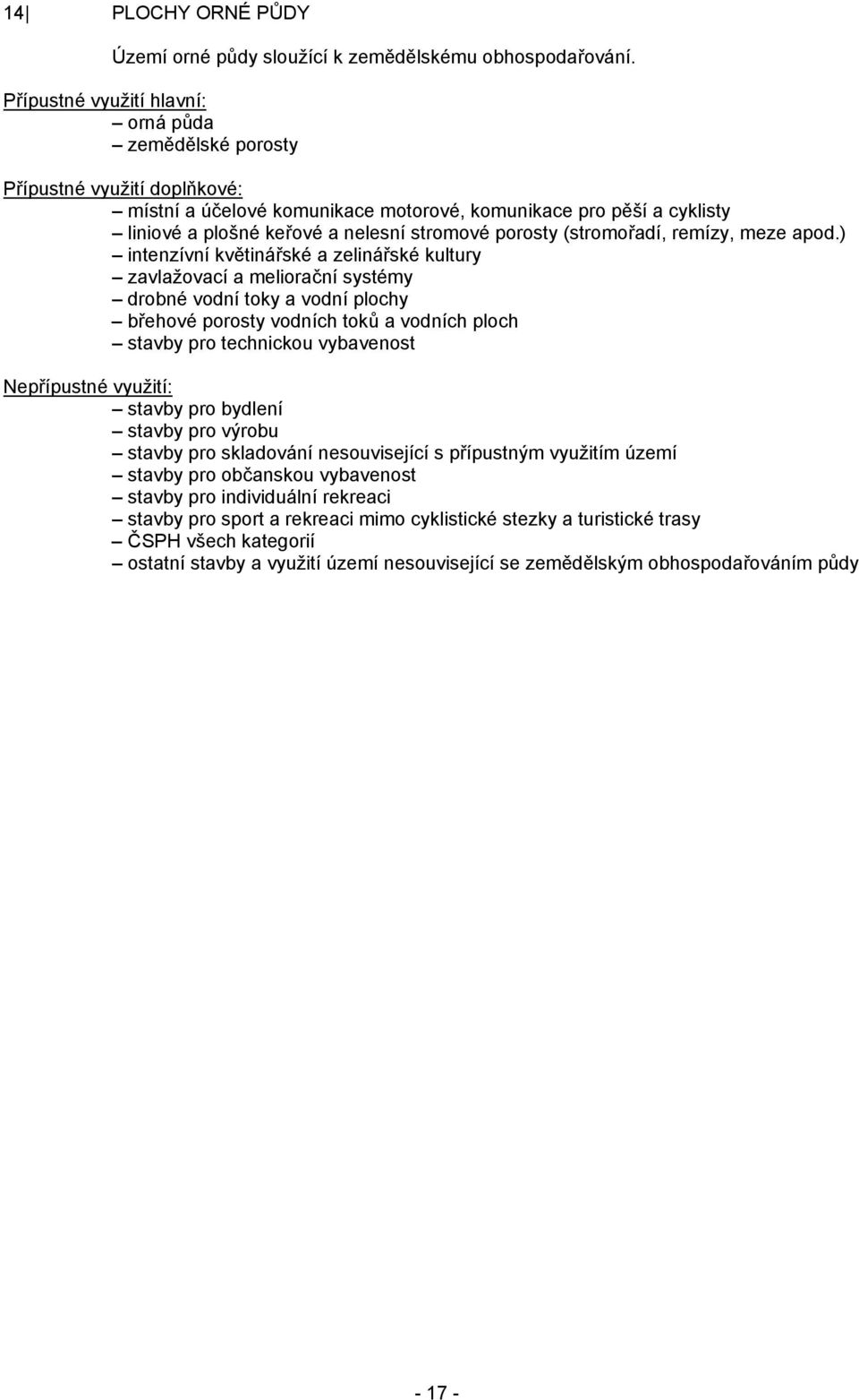 ) intenzívní květinářské a zelinářské kultury zavlažovací a meliorační systémy drobné vodní toky a vodní plochy břehové porosty vodních toků a vodních ploch stavby pro bydlení stavby pro