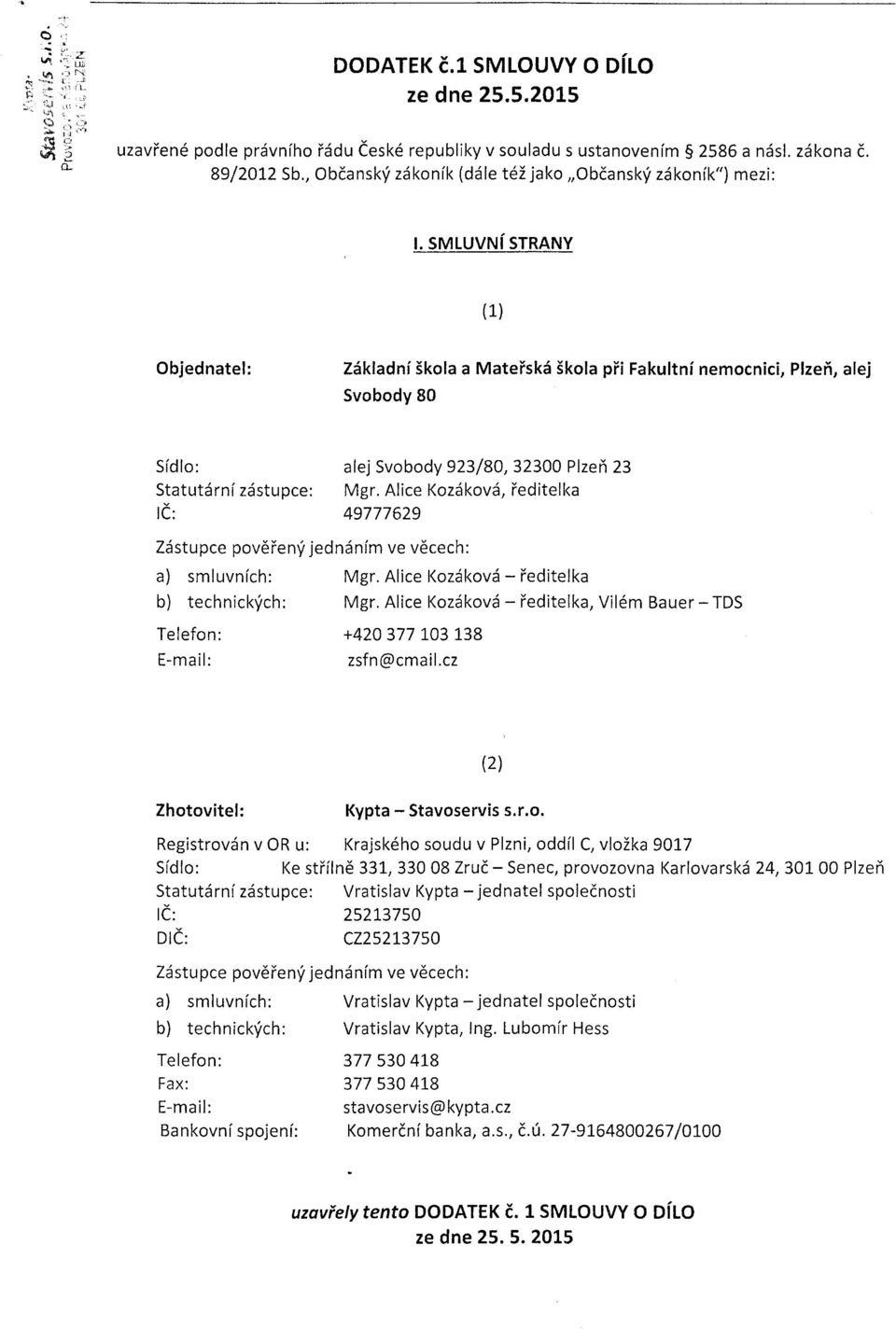 SMLUVNi STRANY (1) Objednatel: Zdkladni Skola a MateiskS 5kola pii Fakultnl nemocnici, Plzefi, alej Svobody B0 Sidlo: alej Svobody 923/80,32300 Plzei 23 StatutdrnI zdstupce: Mgr.
