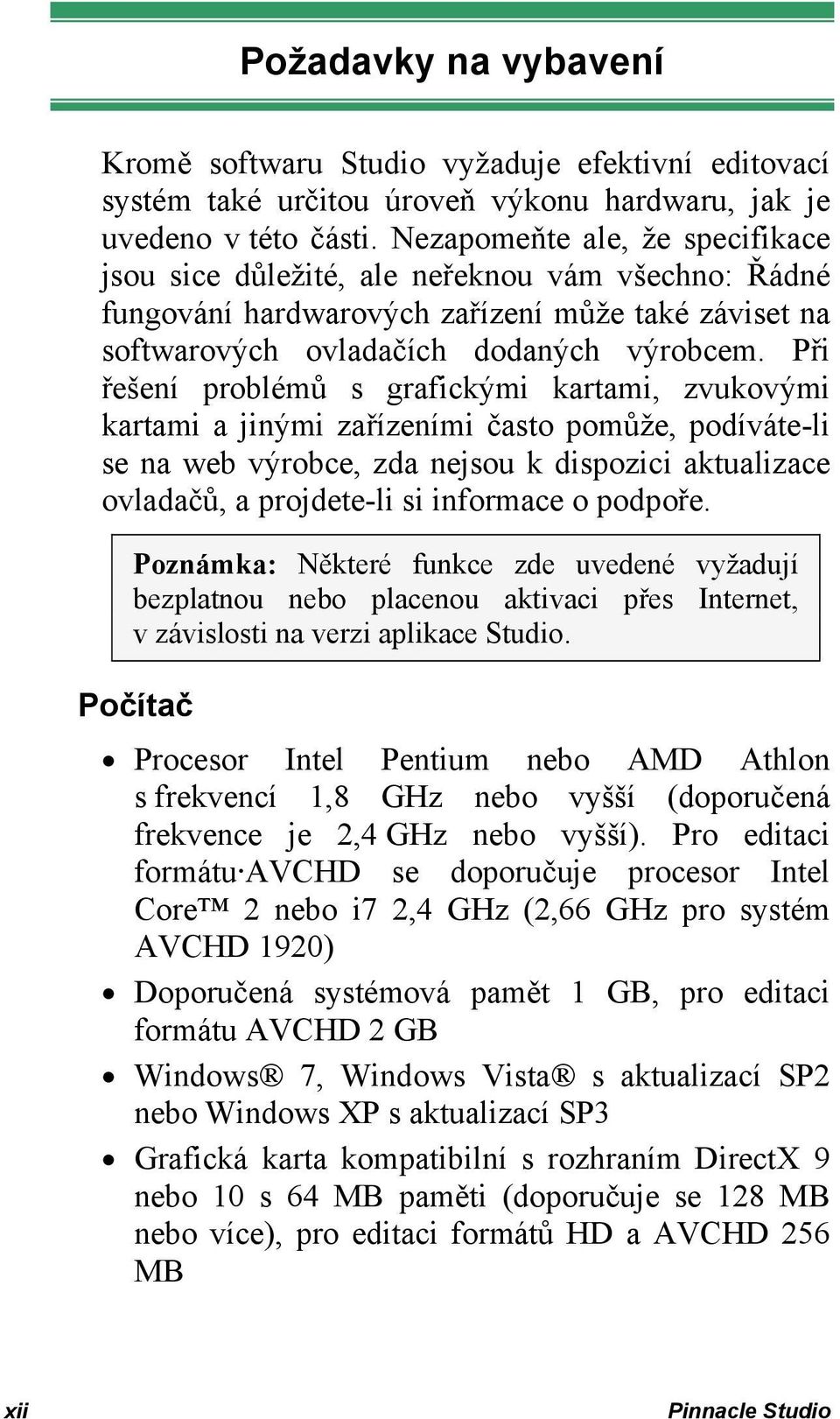 Při řešení problémů s grafickými kartami, zvukovými kartami a jinými zařízeními často pomůže, podíváte-li se na web výrobce, zda nejsou k dispozici aktualizace ovladačů, a projdete-li si informace o