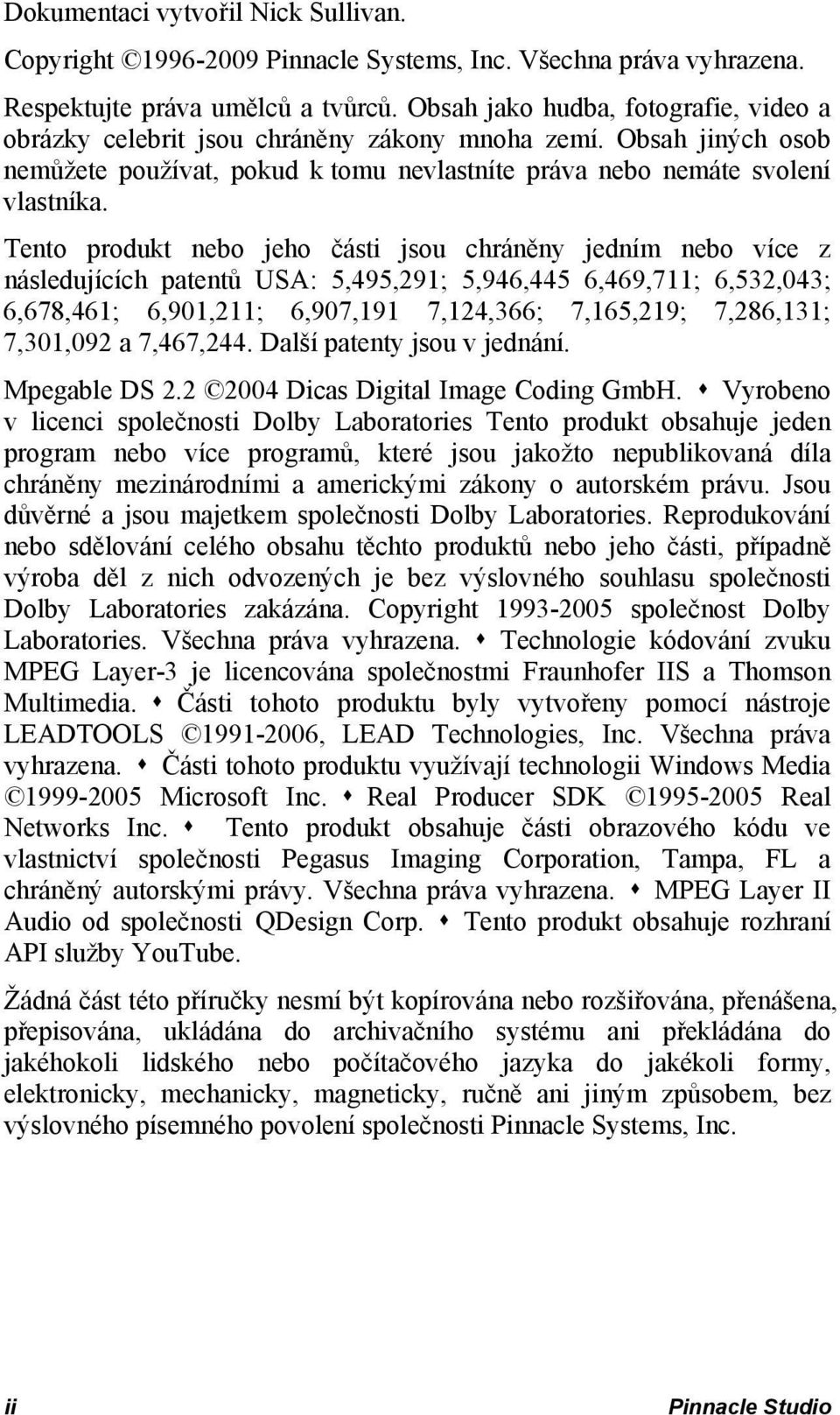 Tento produkt nebo jeho části jsou chráněny jedním nebo více z následujících patentů USA: 5,495,291; 5,946,445 6,469,711; 6,532,043; 6,678,461; 6,901,211; 6,907,191 7,124,366; 7,165,219; 7,286,131;