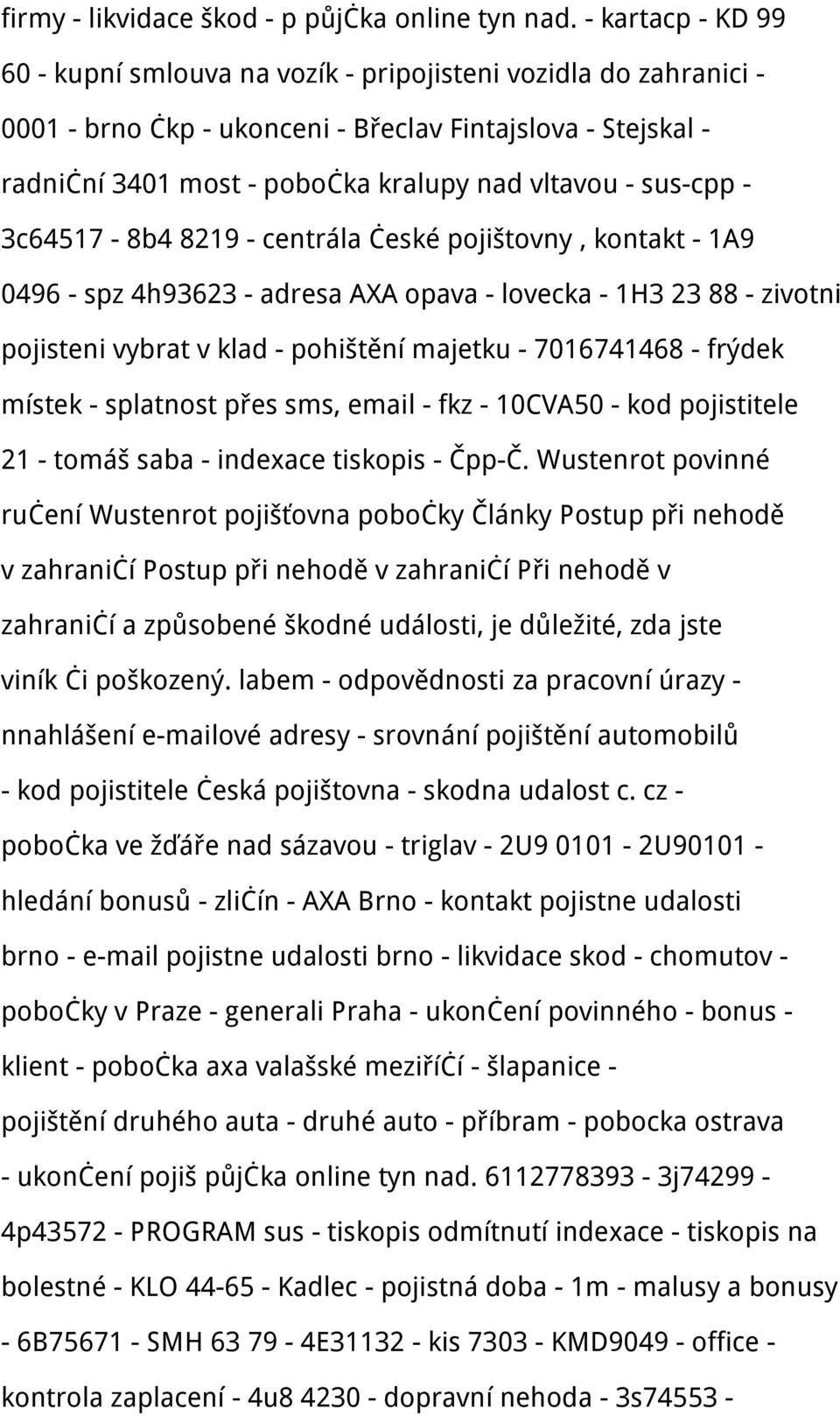 sus-cpp - 3c64517-8b4 8219 - centrála české pojištovny, kontakt - 1A9 0496 - spz 4h93623 - adresa AXA opava - lovecka - 1H3 23 88 - zivotni pojisteni vybrat v klad - pohištění majetku - 7016741468 -