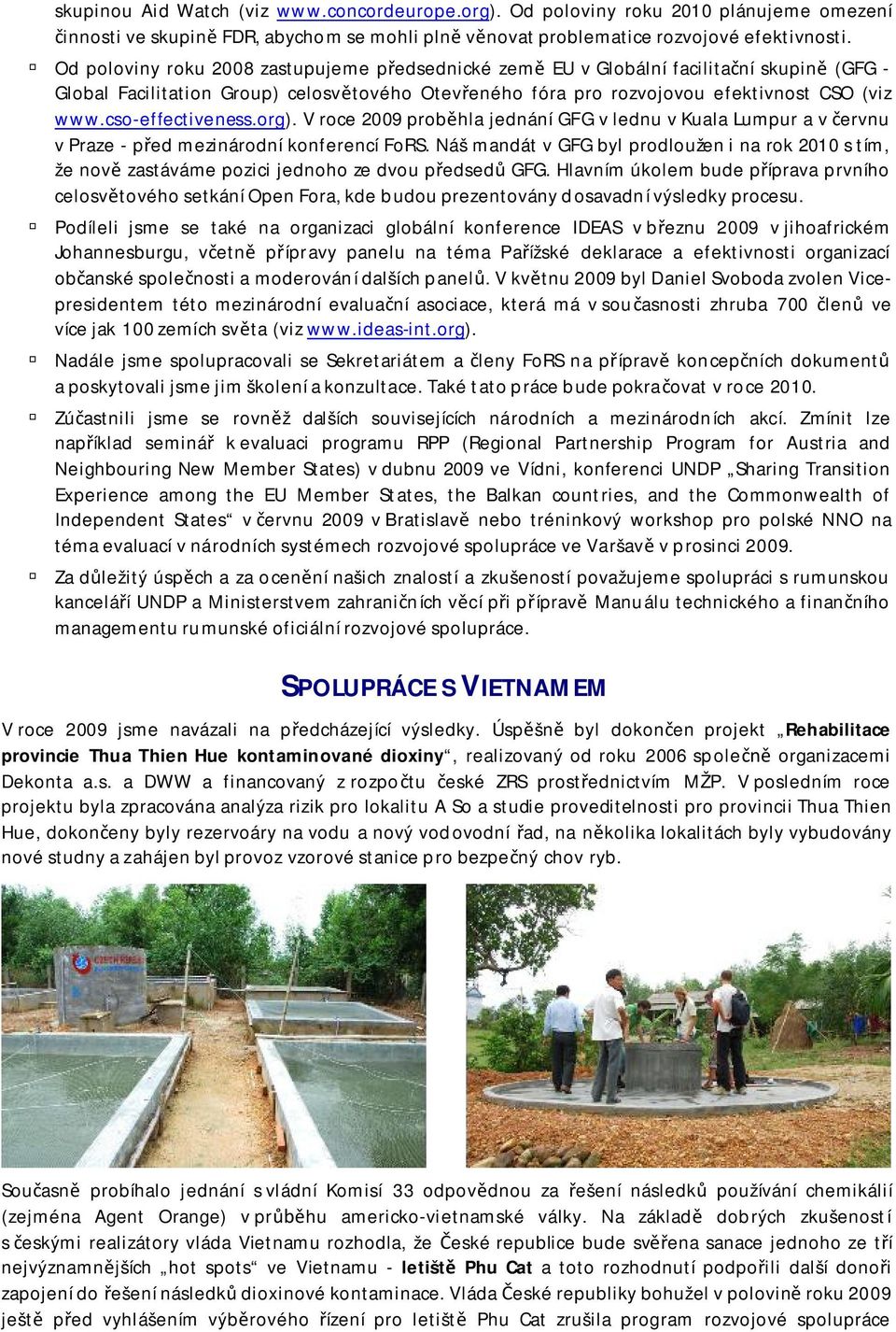 cso-effectiveness.org). V roce 2009 probhla jednání GFG v lednu v Kuala Lumpur a v ervnu v Praze - ped mezinárodní konferencí FoRS.