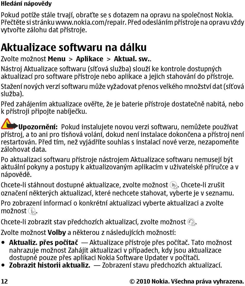 . Nástroj Aktualizace softwaru (síťová služba) slouží ke kontrole dostupných aktualizací pro software přístroje nebo aplikace a jejich stahování do přístroje.