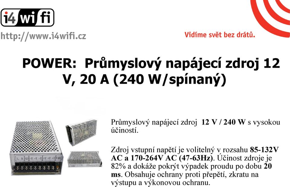 Zdroj vstupní napětí je volitelný v rozsahu 85-132V AC a 170-264V AC (47-63Hz).