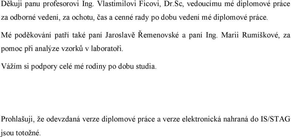 práce. Mé poděkování patří také paní Jaroslavě Řemenovské a paní Ing.