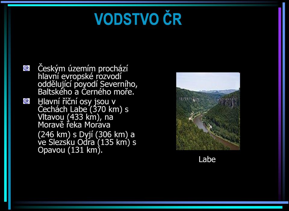 Hlavní říční osy jsou v Čechách Labe (370 km) s Vltavou (433 km), na