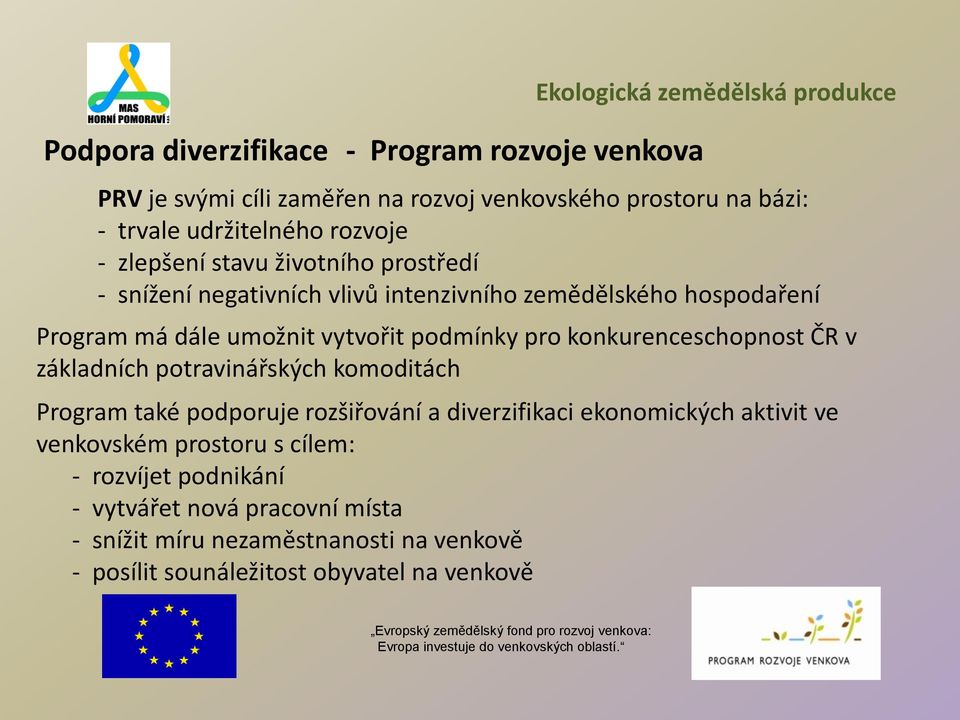 podmínky pro konkurenceschopnost ČR v základních potravinářských komoditách Program také podporuje rozšiřování a diverzifikaci ekonomických aktivit ve