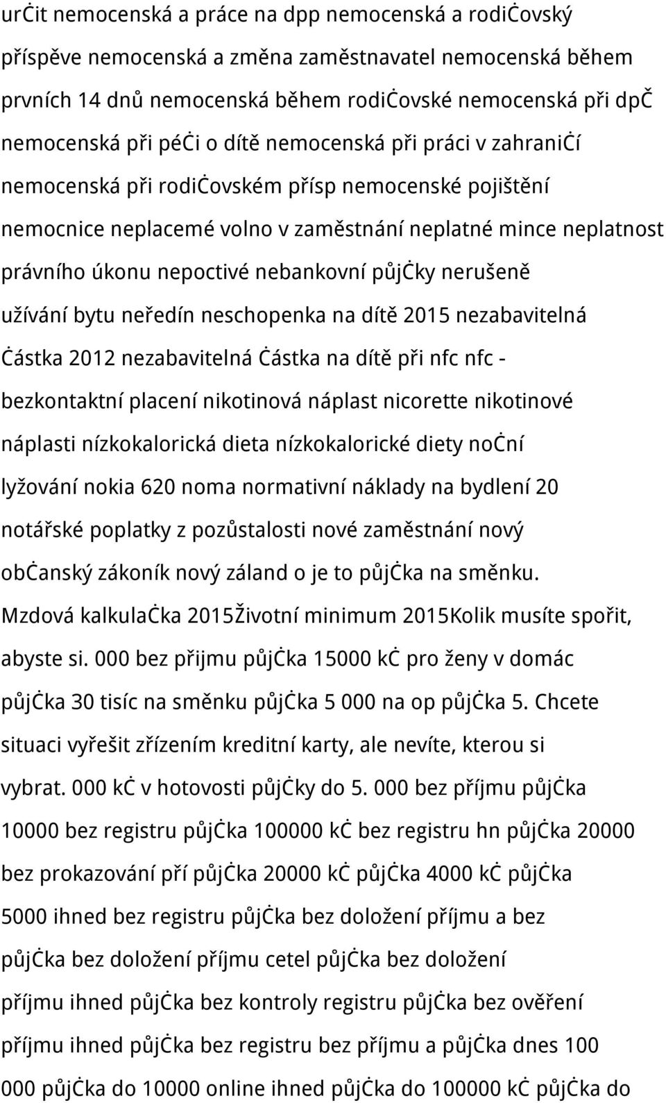nerušeně užívání bytu neředín neschopenka na dítě 2015 nezabavitelná částka 2012 nezabavitelná částka na dítě při nfc nfc - bezkontaktní placení nikotinová náplast nicorette nikotinové náplasti