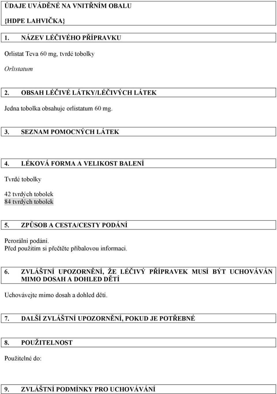 LÉKOVÁ FORMA A VELIKOST BALENÍ Tvrdé tobolky 42 tvrdých tobolek 84 tvrdých tobolek 5. ZPŮSOB A CESTA/CESTY PODÁNÍ Perorální podání.