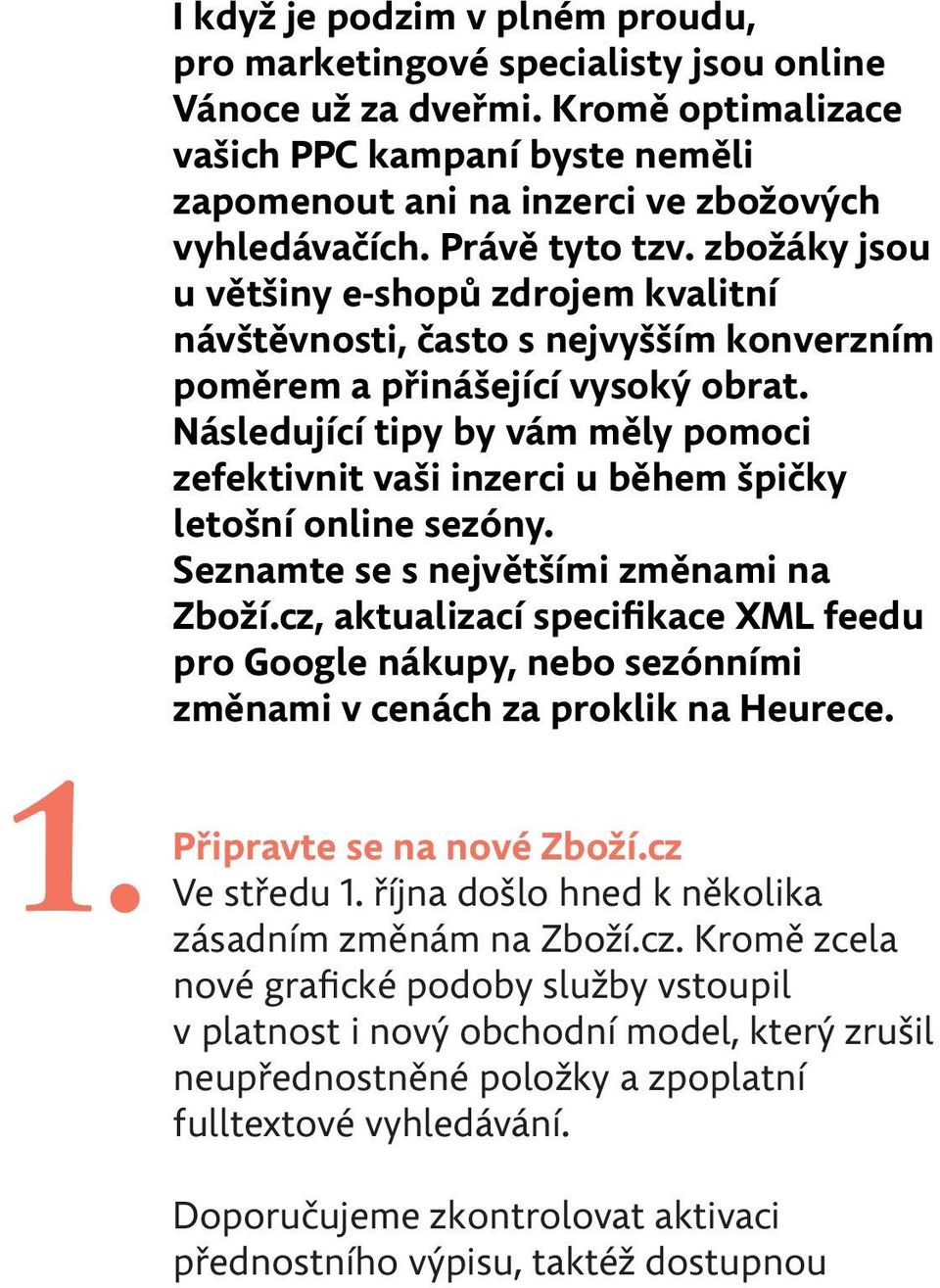 Následující tipy by vám měly pomoci zefektivnit vaši inzerci u během špičky letošní online sezóny. Seznamte se s největšími změnami na Zboží.