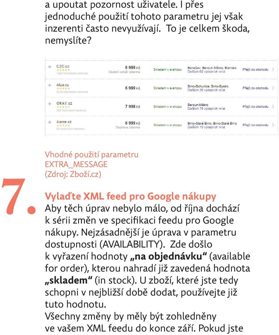 cz) Vylaďte XML feed pro Google nákupy Aby těch úprav nebylo málo, od října dochází k sérii změn ve specifikaci feedu pro Google nákupy.