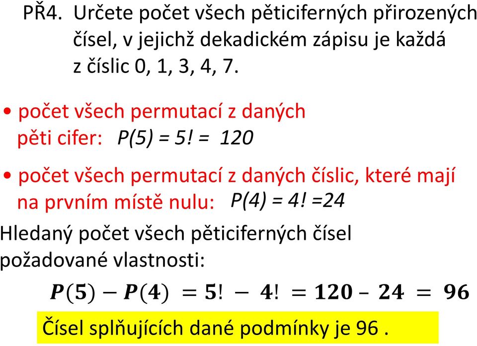 = 120 počet všech permutací z daných číslic, které mají na prvním místě nulu: P(4) = 4!