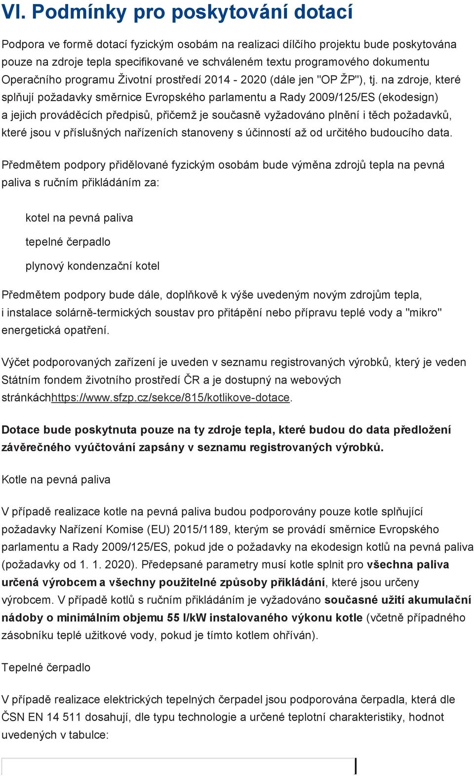 na zdroje, které splňují požadavky směrnice Evropského parlamentu a Rady 2009/125/ES (ekodesign) a jejich prováděcích předpisů, přičemž je současně vyžadováno plnění i těch požadavků, které jsou v